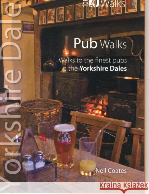 Pub Walks: Walks to the Finest Pubs in the Yorkshire Dales Neil Coates 9781908632104 Northern Eye Books - książka
