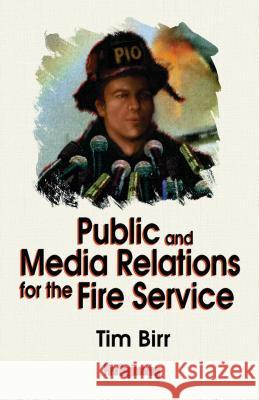 Public & Media Relations for the Fire Service Tim Birr 9780912212791 Fire Engineering Books - książka