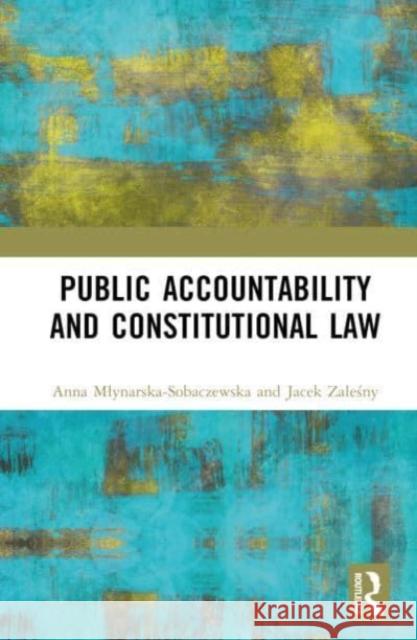 Public Accountability and Constitutional Law Anna Mlynarska-Sobaczewska Jacek Zaleśny 9781032792477 Taylor & Francis Ltd - książka