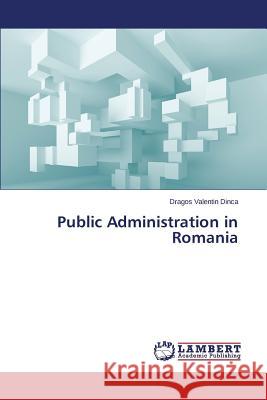 Public Administration in Romania Dinca Dragos Valentin 9783659712678 LAP Lambert Academic Publishing - książka