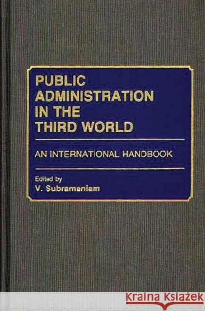 Public Administration in the Third World: An International Handbook Subramaniam, V. 9780313247309 Greenwood Press - książka