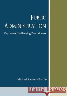Public Administration: Key Issues Challenging Practitioners Tarallo, Michael Anthony 9781468559712 Authorhouse - książka