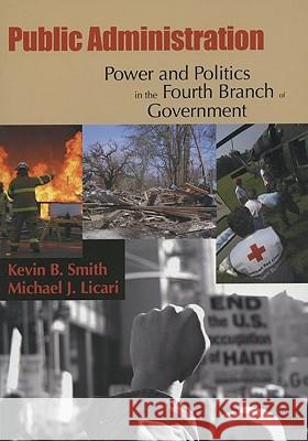 Public Administration: Power and Politics in the Fourth Branch of Government Kevin B. Smith Michael J. Licari 9780195330694 Oxford University Press, USA - książka