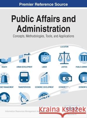 Public Affairs and Administration: Concepts, Methodologies, Tools, and Applications, VOL 2 Irma 9781668427293 Information Science Reference - książka