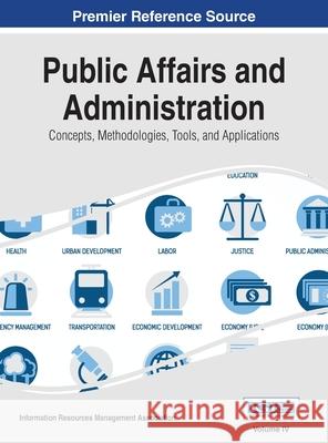 Public Affairs and Administration: Concepts, Methodologies, Tools, and Applications, VOL 4 Irma 9781668427316 Information Science Reference - książka