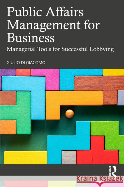 Public Affairs Management for Business: Managerial Tools for Successful Lobbying Giulio Di Giacomo 9781041089780 Routledge - książka