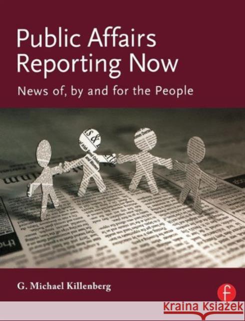 Public Affairs Reporting Now: News Of, by and for the People Killenberg, George 9780240808253 Focal Press - książka