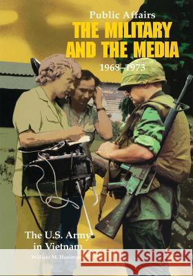 Public Affairs: The Military and the Media, 1968-1973 William M. Hammond 9781522995548 Createspace Independent Publishing Platform - książka