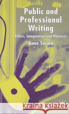 Public and Professional Writing: Ethics, Imagination and Rhetoric Surma, A. 9781403915818 Palgrave MacMillan - książka