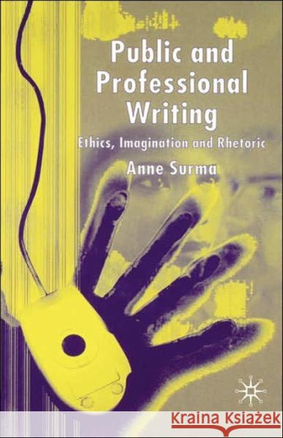 Public and Professional Writing: Ethics, Imagination and Rhetoric Surma, A. 9781403915825  - książka