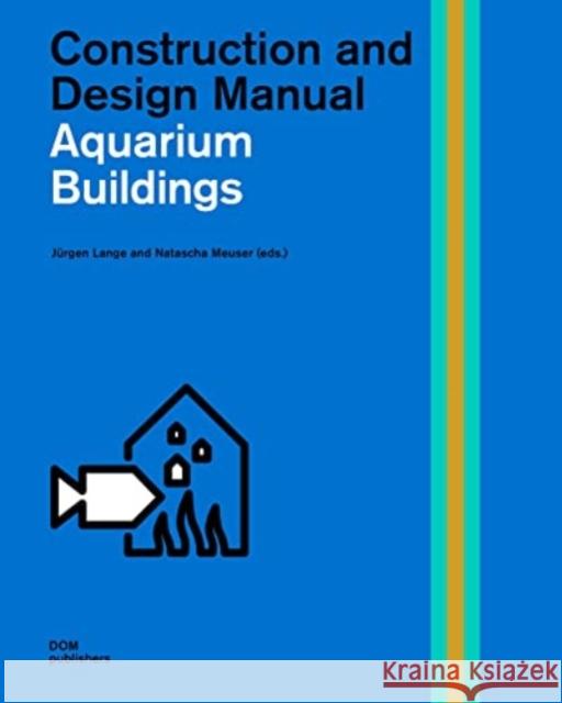 Public Aquariums: Construction and Design Manual Lange                                    Natascha Meuser 9783869227566 Dom Publishers - książka