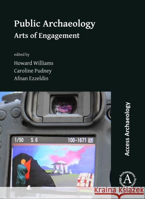 Public Archaeology: Arts of Engagement Howard Williams (Professor of Archaeolog Caroline Pudney (Senior Lecturer in Arch Afnan Ezzeldin 9781789693737 Archaeopress - książka