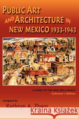 Public Art and Architecture in New Mexico, 1933-1943 Kathryn A. Flynn 9780865348813 Sunstone Press - książka