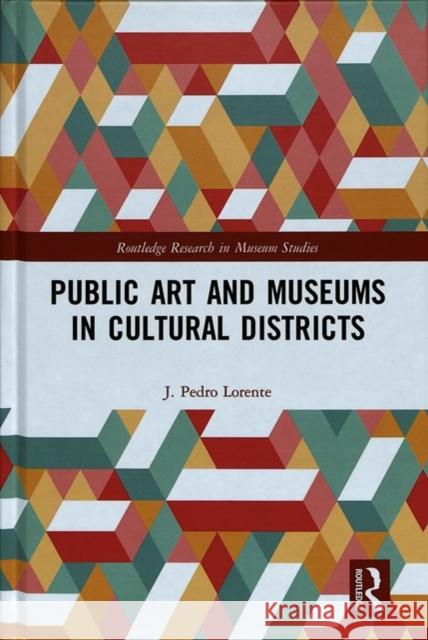 Public Art and Museums in Cultural Districts J. Pedro Lorente 9780815359579 Routledge - książka