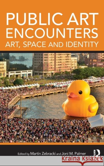 Public Art Encounters: Art, Space and Identity Martin Zebracki Joni M. Palmer 9781472468796 Routledge - książka
