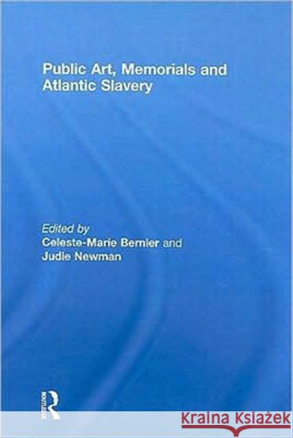 Public Art, Memorials and Atlantic Slavery Celeste-Marie Bernier Judie Newman  9780415483155 Taylor & Francis - książka