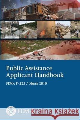 Public Assistance Applicant Handbook (FEMA P-323 / March 2010) Agency, Federal Emergency Management 9781482511833 Createspace - książka