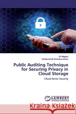 Public Auditing Technique for Securing Privacy in Cloud Storage Nagesh, Sri 9786202523684 LAP Lambert Academic Publishing - książka