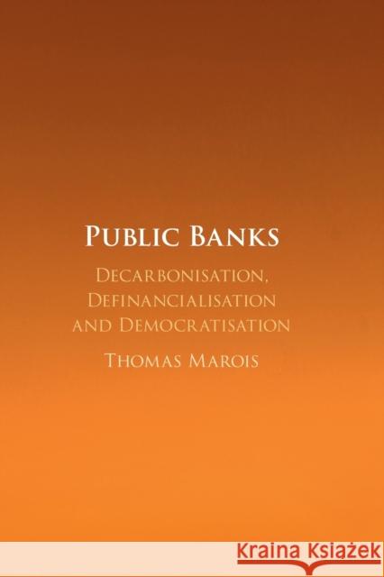 Public Banks: Decarbonisation, Definancialisation and Democratisation Thomas Marois 9781108984515 Cambridge University Press - książka