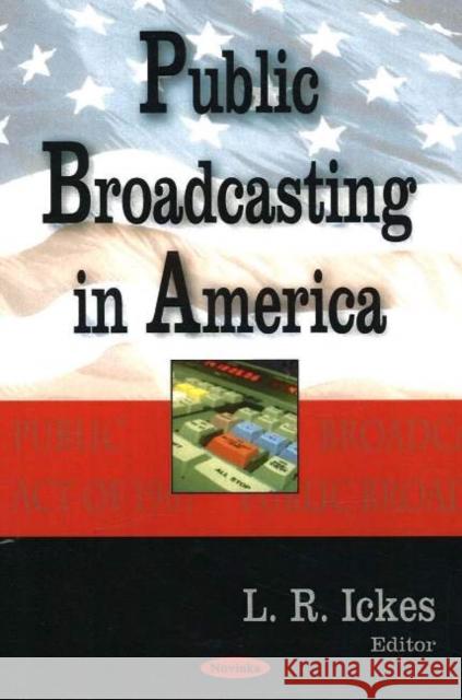 Public Broadcasting in America L R Ickes 9781594546495 Nova Science Publishers Inc - książka