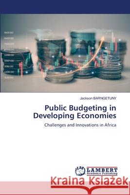 Public Budgeting in Developing Economies BARNGETUNY, Jackson 9786208437794 LAP Lambert Academic Publishing - książka