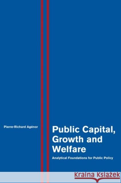 Public Capital, Growth and Welfare: Analytical Foundations for Public Policy Agénor, Pierre-Richard 9780691155807 PRINCETON UNIVERSITY PRESS - książka
