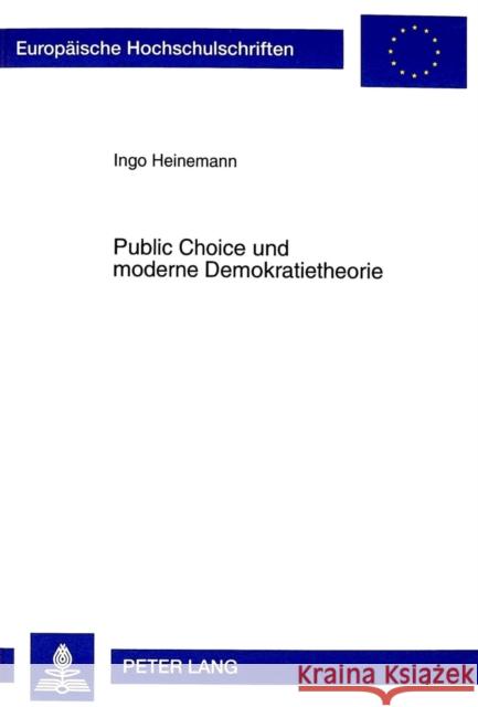 Public Choice Und Moderne Demokratietheorie Heinemann, Ingo 9783631354636 Peter Lang Gmbh, Internationaler Verlag Der W - książka