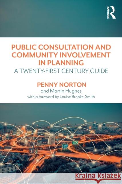 Public Consultation and Community Involvement in Planning: A Twenty-First Century Guide Penny Norton Martin Hughes 9781138680159 Routledge - książka