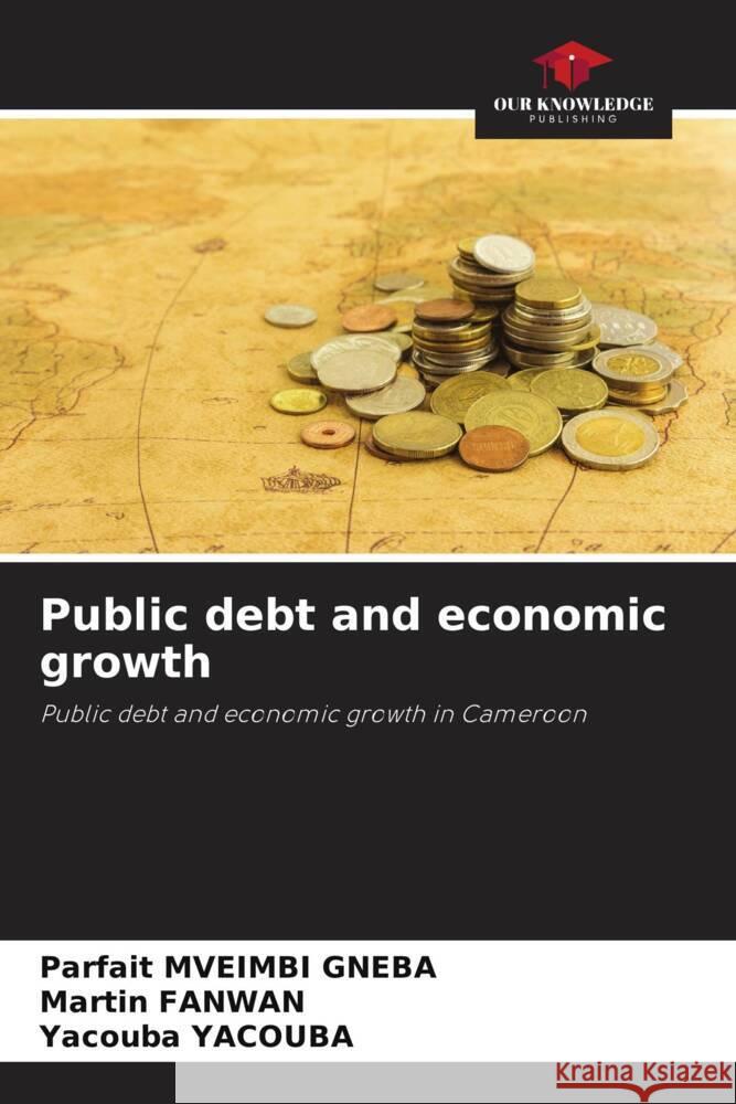 Public debt and economic growth MVEIMBI GNEBA, Parfait, FANWAN, Martin, YACOUBA, Yacouba 9786205094365 Our Knowledge Publishing - książka