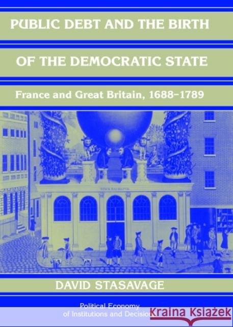 Public Debt and the Birth of the Democratic State: France and Great Britain 1688-1789 Stasavage, David 9780521809672 Cambridge University Press - książka