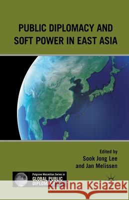 Public Diplomacy and Soft Power in East Asia Jan Melissen Sook Jong Lee S. Lee 9781349293599 Palgrave MacMillan - książka