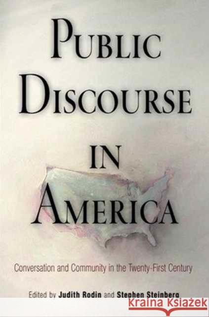 Public Discourse in America: Conversation and Community in the Twenty-First Century Judith Rodin Stephen P. Steinberg 9780812221619 University of Pennsylvania Press - książka