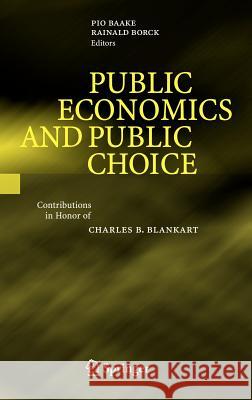 Public Economics and Public Choice: Contributions in Honor of Charles B. Blankart Pio Baake, Rainald Borck 9783540727811 Springer-Verlag Berlin and Heidelberg GmbH &  - książka