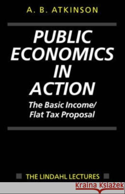 Public Economics in Action (the Basic Income/Flat Tax Proposal) Atkinson, Anthony B. 9780198292166 Oxford University Press - książka
