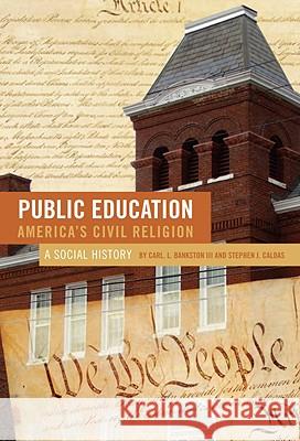 Public Education--America's Civil Religion: A Social Story Bankston, Carl L. 9780807749470 Teachers College Press - książka