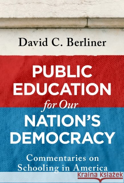 Public Education for Our Nation's Democracy: Commentaries on Schooling in America David C. Berliner 9780807787236 Teachers College Press - książka