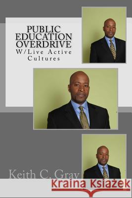 Public Education Overdrive: w/ Live Active Cultures Gray, Keith C. 9781499553796 Createspace - książka