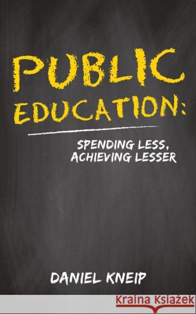 Public Education: Spending Less, Achieving Lesser Daniel Kneip 9781647504038 Austin Macauley Publishers LLC - książka