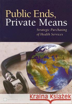 Public Ends, Private Means: Strategic Purchasing of Health Services Preker, Alexander S. 9780821365472  - książka