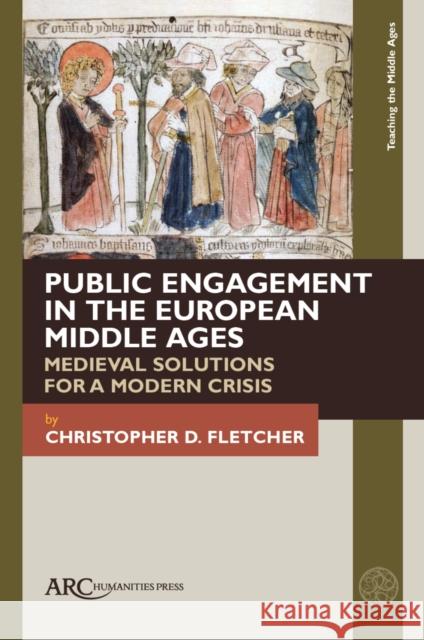 Public Engagement in the Middle Ages, 1000–1500 Christopher D. (Assistant Director, Center for Renaissance Studies, Newberry Library (Chicago)) Fletcher 9781802700961 Arc Humanities Press - książka