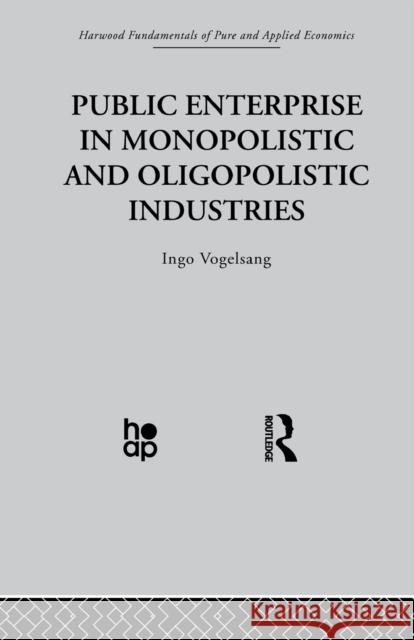 Public Enterprise in Monopolistic and Oligopolistic Enterprises I. Vogelsang 9780415866262 Taylor & Francis Group - książka