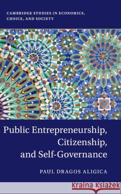 Public Entrepreneurship, Citizenship, and Self-Governance Paul Dragos Aligica 9781107186095 Cambridge University Press - książka