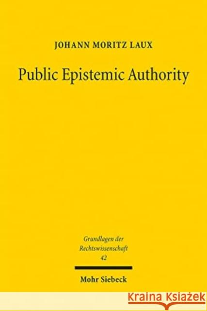 Public Epistemic Authority: Normative Institutional Design for Eu Law Johann Moritz Laux 9783161600692 Mohr Siebeck Gmbh - książka