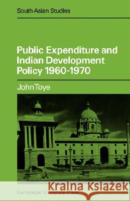 Public Expenditure and Indian Development Policy 1960-70 John Toye 9780521050029 Cambridge University Press - książka