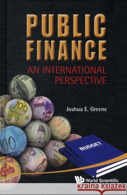 Public Finance: An International Perspective Joshua E. Greene 9789814365048 World Scientific Publishing Company - książka