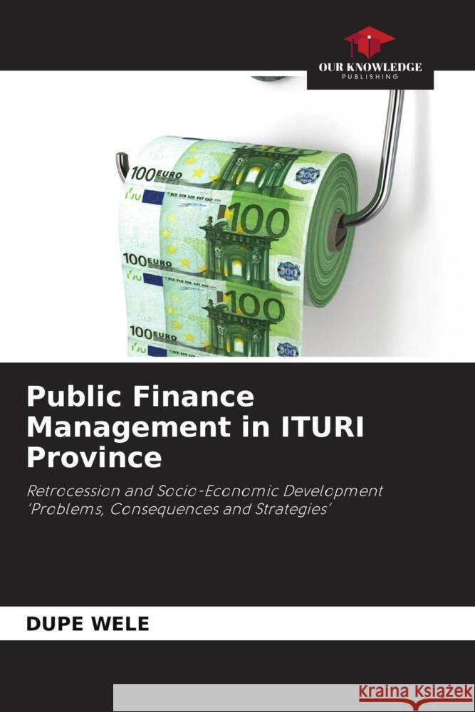 Public Finance Management in ITURI Province WELE, DUPE 9786208088729 Our Knowledge Publishing - książka