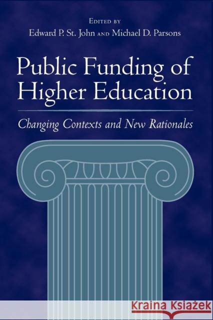 Public Funding of Higher Education: Changing Contexts and New Rationales St John, Edward P. 9780801882593 Johns Hopkins University Press - książka