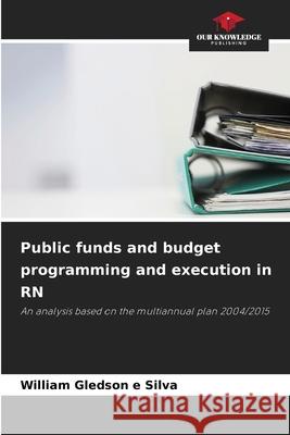 Public funds and budget programming and execution in RN e Silva, William Gledson 9786208766443 Our Knowledge Publishing - książka