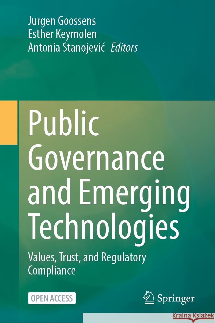 Public Governance and Emerging Technologies: Values, Trust, and Regulatory Compliance Jurgen Goossens, Esther Keymolen, Antonia Stanojević 9783031847479 Springer International Publishing AG - książka
