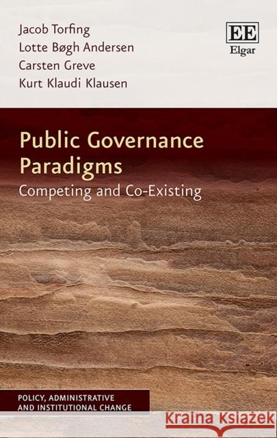 Public Governance Paradigms: Competing and Co-Existing Jacob Torfing Lotte Bogh Andersen Carsten Greve 9781802202182 Edward Elgar Publishing Ltd - książka